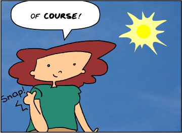 Bridget snaps fingers. | Bridget: Of course!