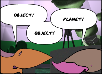 Zeke and Meg are arguing in a planetarium. | Meg: Object! | Zeke: Planet! | Meg: Object!