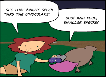 Bridget: See that bright speck thru the binoculars? | Zeke: Ooo! And four, smaller specks!