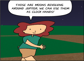 Bridget: Those are moons revolving around Jupiter. We can use them as clock hands!