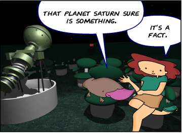 Zeke: That planet Saturn sure is something. | Bridget: It's a fact.