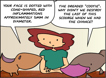 Meg is examining Bridget's face with some kind of magnifying visor. | Meg: Your face is dotted with cone-shaped, red inflammations approximately 5mm in diameter. | Zeke: The dreaded "cootie". Why didn't we destroy the last of this scourge when we had the chance?